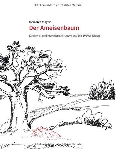 Der Ameisenbaum: Kindheits- und Jugenderinnerungen aus den 1960er Jahren