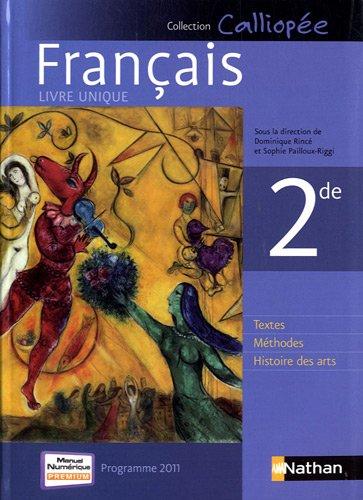 Français 2de : livre unique, programme 2011 : textes, méthodes, histoire des arts