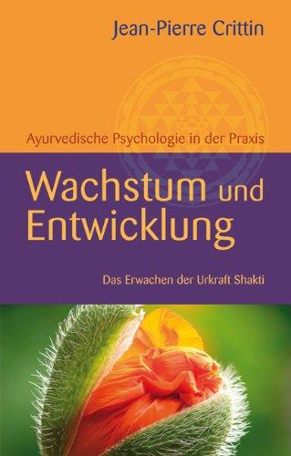 Wachstum und Entwicklung: Ayurvedische Psychologie in der Praxis Das Erwachen der Urkraft Shakti