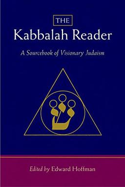 The Kabbalah Reader: A Sourcebook of Visionary Judaism