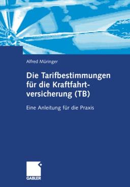 Die Tarifbestimmungen für die Kraftfahrtversicherung (TB): Eine Anleitung für die Praxis