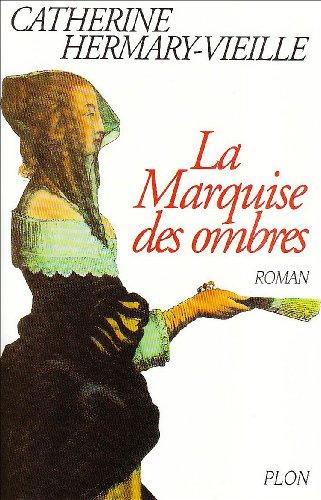 La marquise des ombres ou La vie de Marie-Madeleine d'Aubray, marquise de Brinvilliers