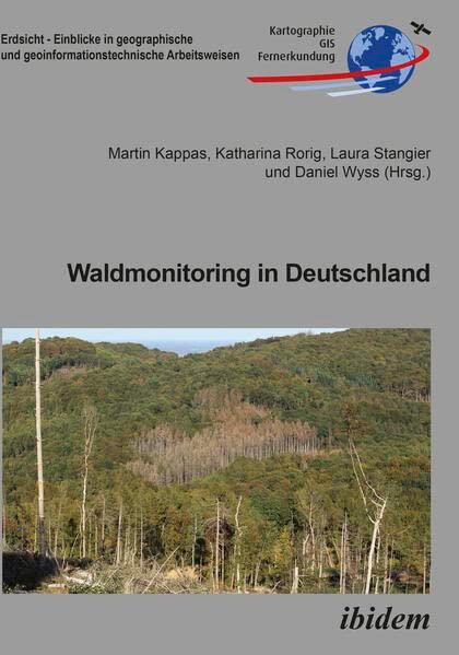 Waldmonitoring in Deutschland (Erdsicht - Einblicke in geographische und geoinformationstechnische Arbeitsweisen: Schriftenreihe des geographischen ... Kartographie, GIS und Fernerkundung)