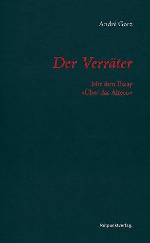 Der Verräter: Mit dem Essay &#34;Über das Altern&#34;: Mit dem Essay &#34;Über das Altern&#34;: Mit dem Essay "Über das Altern"