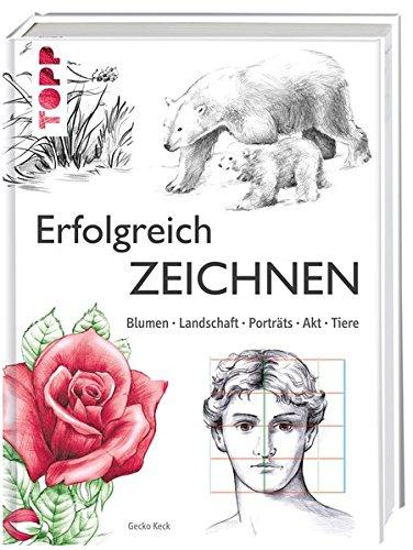 Erfolgreich zeichnen: Blumen, Landschaft, Porträts, Akt, Tiere