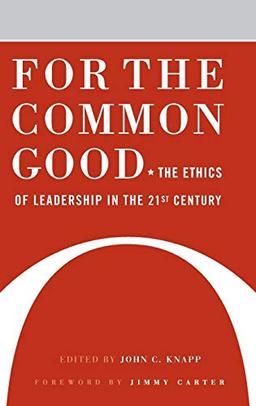 For the Common Good: The Ethics of Leadership in the 21st Century