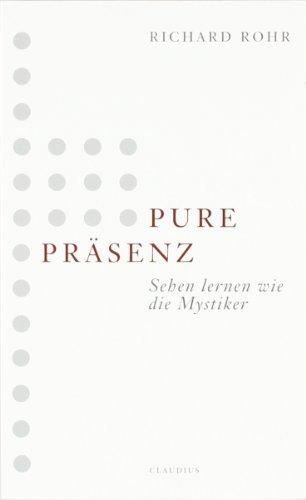 Pure Präsenz: Sehen lernen wie die Mystiker