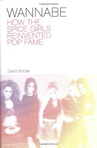 Wannabe, How the Spice Girls Reinvented Pop Fame: The True Story of the "Spice Girls"