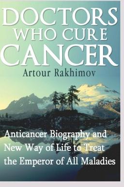 Doctors Who Cure Cancer: Anticancer Biography and New Way of Life to Treat the Emperor of All Maladies