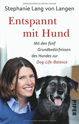 Entspannt mit Hund: Mit den fünf Grundbedürfnissen des Hundes zur Dog-Life-Balance