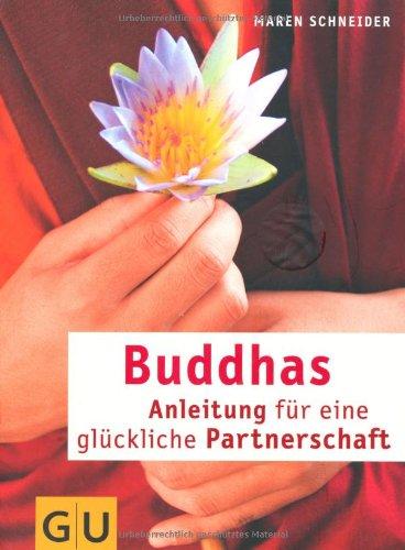 Buddhas Anleitung für eine glückliche Partnerschaft (GU Textratgeber Partnerschaft & Familie)