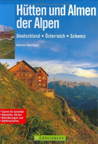 Hütten und Almen der Alpen: Deutschland  Österreich  Schweiz