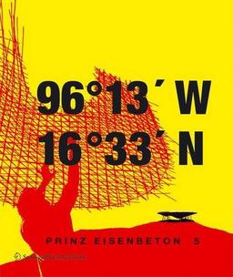 Prinz Eisenbeton 5: techo en mexico / the mexican roof: 96° 13' W. 16° 33'N