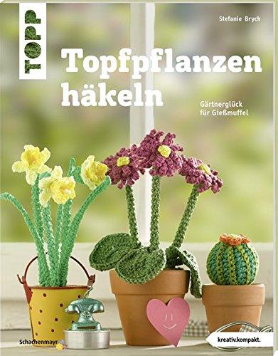 Topfpflanzen häkeln (kreativ.kompakt): Gärtnerglück für Gießmuffel