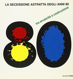 La secessione astratta degli anni Ottanta. Tra arcaicità e costruzione. Catalogo della mostra (Umbertide, 1986) (Biblioteca d'arte)