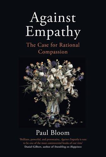 Against Empathy: The Case for Rational Compassion