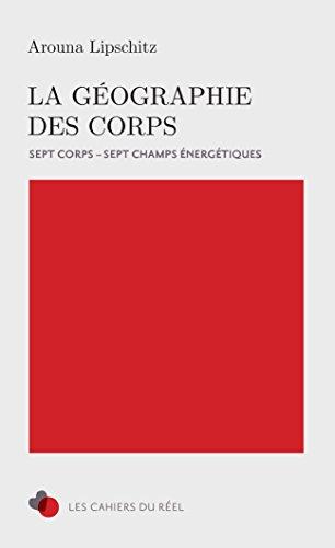 La géographie des corps: Sept corps - Sept champs énergétiques