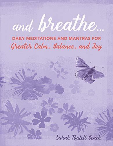 Rudell Beach, S: And Breathe...: Daily Meditations and Mantras for Greater Calm, Balance, and Joy