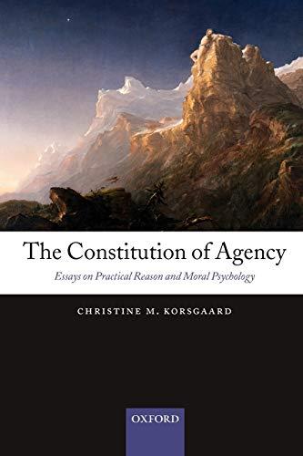 The Constitution of Agency: Essays on Practical Reason and Moral Psychology