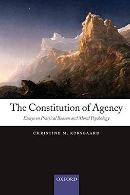 The Constitution of Agency: Essays on Practical Reason and Moral Psychology