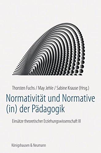 Normativität und Normative (in) der Pädagogik: Einsätze theoretischer Erziehungswissenschaft III