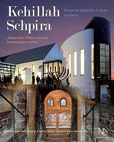 Kehillah Schpira - "Mögen diese Pflöcke niemals herausgerissen werden.": Zeugnisse jüdischen Lebens in Speyer (Beiträge zur Geschichte der Juden in ... an der Universität Mainz e. V. (IGL))