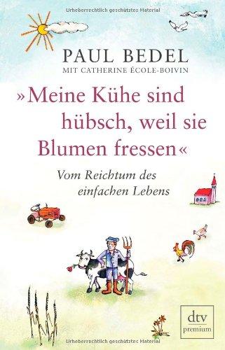 »Meine Kühe sind hübsch, weil sie Blumen fressen«: Vom Reichtum des einfachen Lebens