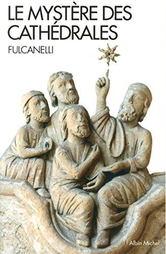 Le mystère des cathédrales et l'interprétation ésotérique des symboles hermétiques du Grand Oeuvre