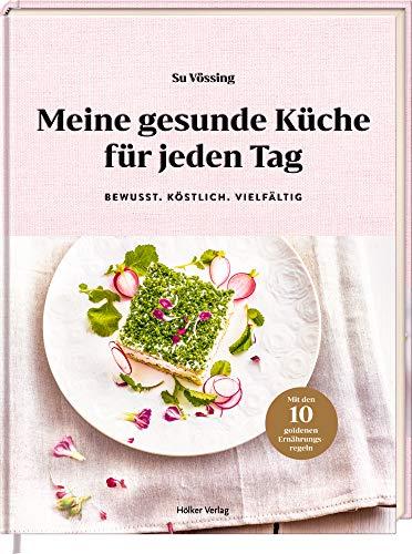 Meine gesunde Küche für jeden Tag: Bewusst - Köstlich - Vielfältig