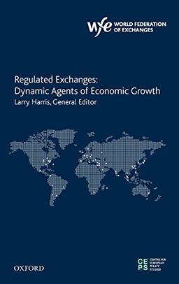 Regulated Exchanges: Dynamic Agents of Economic Growth (The World Federation of Exchanges Centre for European Policy Studies)