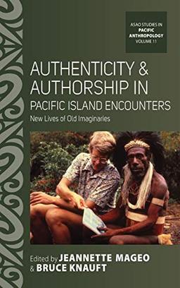 Authenticity and Authorship in Pacific Island Encounters: New Lives of Old Imaginaries (ASAO Studies in Pacific Anthropology, 11)