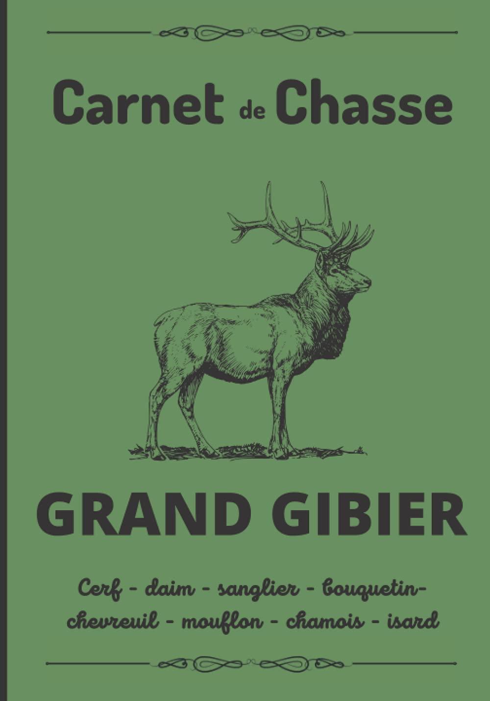 Carnet de chasse / GRAND GIBIER / Cerf - daim - sanglier - bouquetin - chevreuil - mouflon - chamois - isard: Beau journal de bord à compléter pour ... / 53 sorties chasse / 108 pages / 18x25 cm