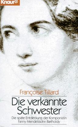 Die verkannte Schwester: die späte Entdeckung der Komponistin Fanny Mendelssohn Bartholdy