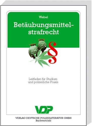 Betäubungsmittelstrafrecht: Leitfaden für Studium und polizeiliche Praxis