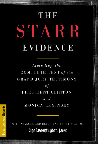 The Starr Evidence: Including the Complete Text of the Grand Jury Testimony of President Clinton and Monica Lewinsky