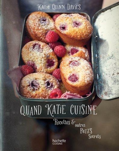 Quand Katie cuisine : recettes & autres petits secrets