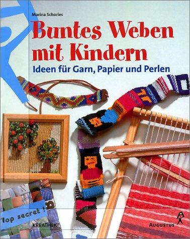 Buntes Weben mit Kindern. Ideen für Garn, Papier und Perlen