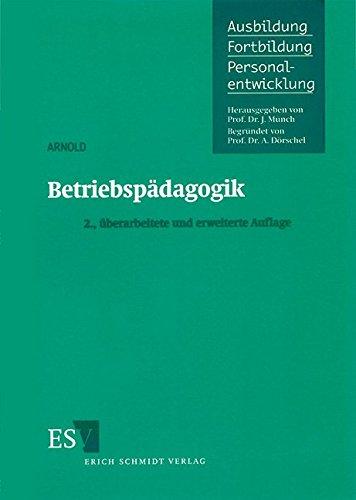 Betriebspädagogik (Ausbildung - Fortbildung - Personalentwicklung, Band 31)