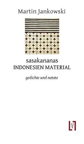 sasakananas: INDONESIEN MATERIAL. gedichte & notate: INDONESIEN MATERIAL. gedichte & notate. Ungekürzte Ausgabe