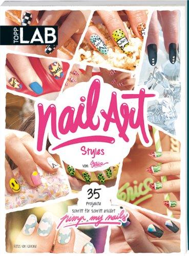 Nail Art Styles: 35 Projekte Schritt für Schritt erklärt