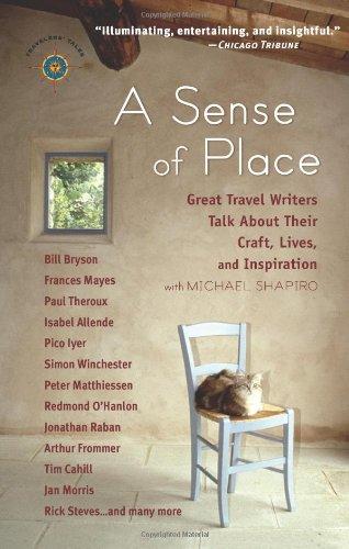 A Sense of Place: Great Travel Writers Talk about Their Craft, Lives, and Inspiration: Great Travel Writers Talk About Their Craft, Lives, and Interests: (Travelers' Tales Guides)