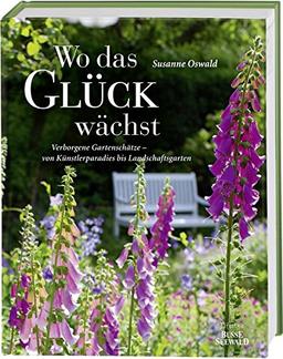 Wo das Glück wächst - Verborgene Gartenschätze: von Künstlerparadies bis Landschaftsgarten. Das Buch zur SWR-Sendung. Mit den Privatgärten der ... Moritz und des Modedesigners Harald Glööckler