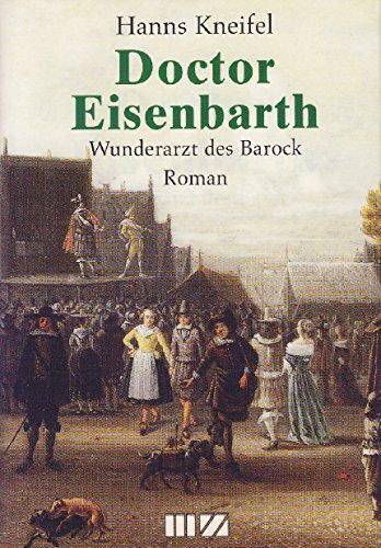 Doctor Eisenbarth: Wunderarzt des Barock