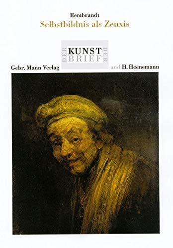 Rembrandt. Selbstbildnis als Zeuxis: Ein Werk aus dem Wallraf-Richartz-Museum /Foundation Corboud, Martinstrasse 39 - Köln (Der Berliner Kunstbrief)