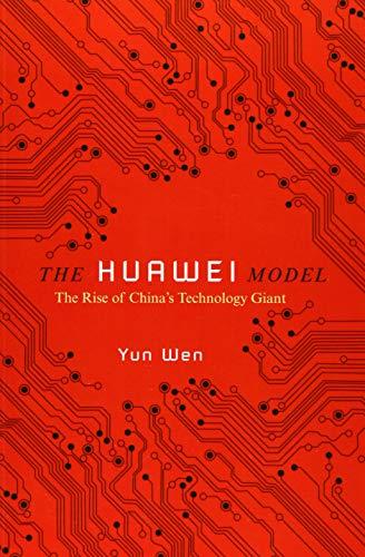 The Huawei Model: The Rise of China's Technology Giant (The Geopolitics of Information)