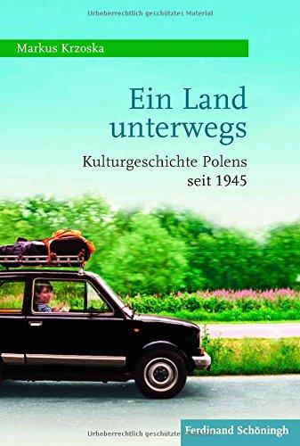 Ein Land unterwegs. Kulturgeschichte Polens seit 1945