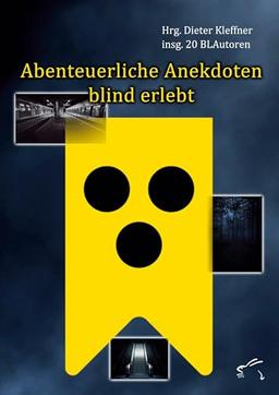 Abenteuerliche Anekdoten blind erlebt: Erlebnisse von Sehbehinderten und Blinden (BLAutor)