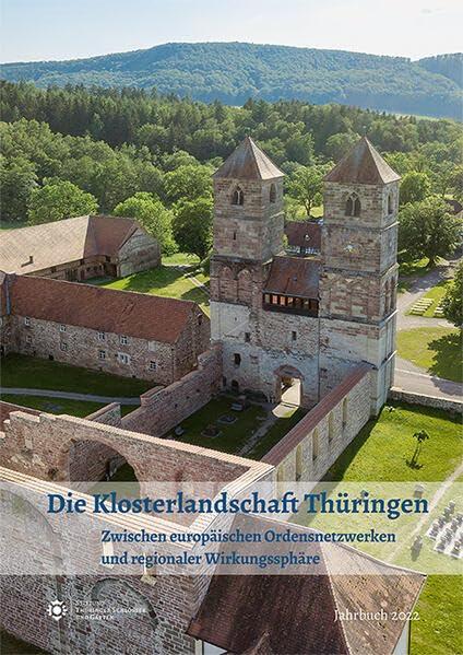 Die Klosterlandschaft Thüringen: Zwischen europäischen Ordensnetzwerken und regionaler Wirkungssphäre (Jahrbuch der Stiftung Thüringer Schlösser und Gärten 2022)