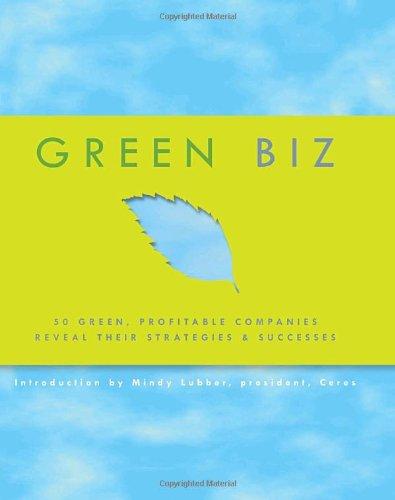 Green Biz: 50 Green, Profitable Companies Reveal Their Strategies and Successes