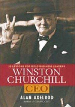 Winston Churchill, CEO: 25 Lessons for Bold Business Leaders